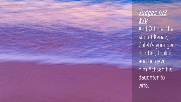 Picture 04 - Judges 1:13 KJV Desktop Wallpaper - And Othniel the son of Kenaz, Caleb's younger - Desktop Bible Verse Wallpaper