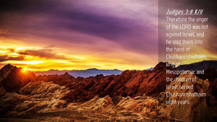 Picture 04 - Judges 3:8 KJV Desktop Wallpaper - Therefore the anger of the LORD was hot against - Desktop Bible Verse Wallpaper