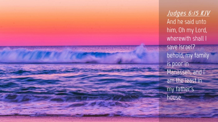 Picture 04 - Judges 6:15 KJV Desktop Wallpaper - And he said unto him, Oh my Lord, wherewith shall - Desktop Bible Verse Wallpaper