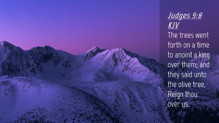 Picture 04 - Judges 9:8 KJV Desktop Wallpaper - The trees went forth on a time to anoint a king - Desktop Bible Verse Wallpaper