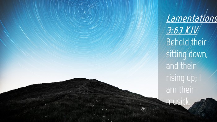 Picture 04 - Lamentations 3:63 KJV Desktop Wallpaper - Behold their sitting down, and their rising up; I - Desktop Bible Verse Wallpaper