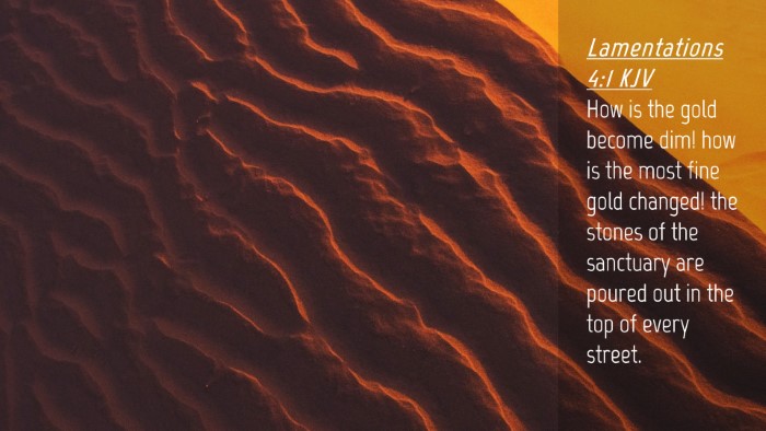 Picture 04 - Lamentations 4:1 KJV Desktop Wallpaper - How is the gold become dim! how is the most fine - Desktop Bible Verse Wallpaper