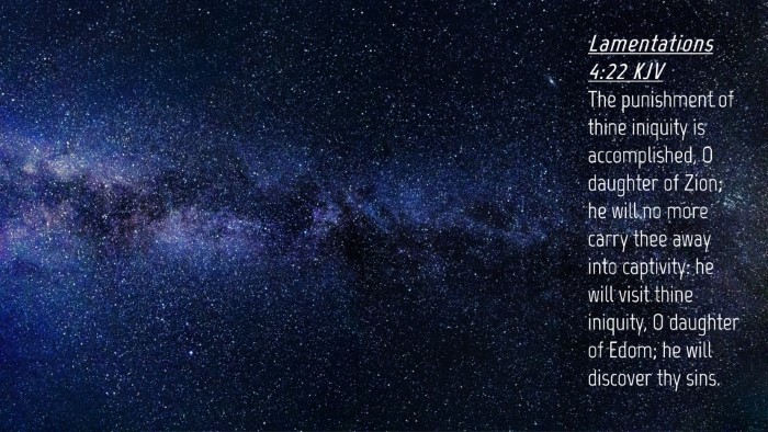 Picture 04 - Lamentations 4:22 KJV Desktop Wallpaper - The punishment of thine iniquity is accomplished, - Desktop Bible Verse Wallpaper