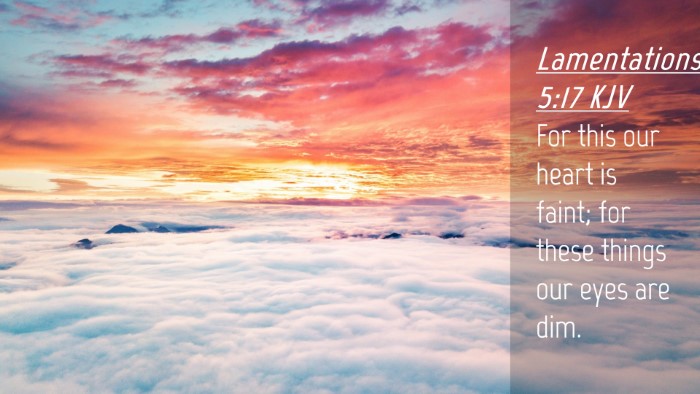 Picture 04 - Lamentations 5:17 KJV Desktop Wallpaper - For this our heart is faint; for these things our - Desktop Bible Verse Wallpaper