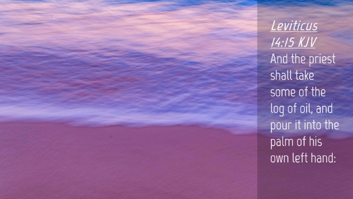 Picture 04 - Leviticus 14:15 KJV Desktop Wallpaper - And the priest shall take some of the log of oil, - Desktop Bible Verse Wallpaper