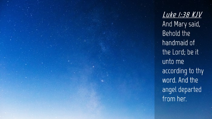 Picture 04 - Luke 1:38 KJV Desktop Wallpaper - And Mary said, Behold the handmaid of the Lord; - Desktop Bible Verse Wallpaper