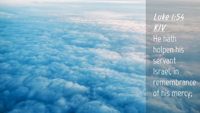 Picture 04 - Luke 1:54 KJV Desktop Wallpaper - He hath holpen his servant Israel, in remembrance - Desktop Bible Verse Wallpaper