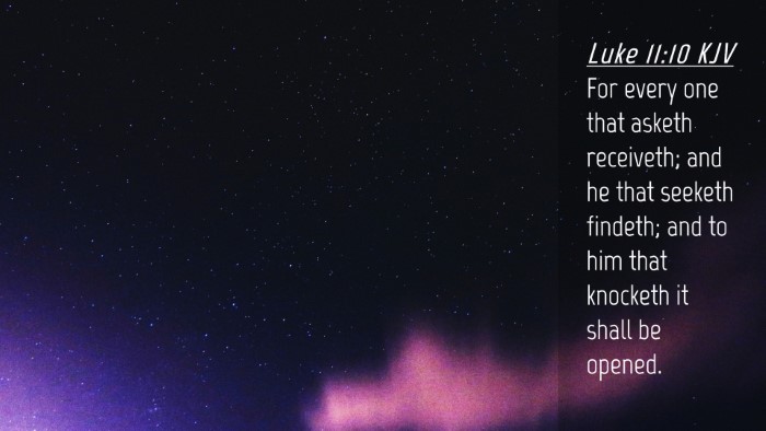 Picture 04 - Luke 11:10 KJV Desktop Wallpaper - For every one that asketh receiveth; and he that - Desktop Bible Verse Wallpaper