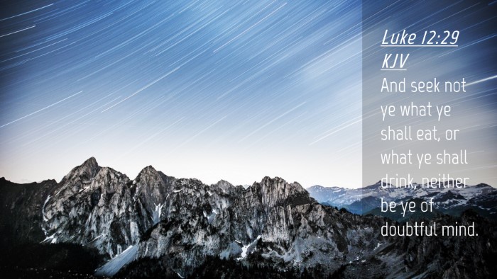 Picture 04 - Luke 12:29 KJV Desktop Wallpaper - And seek not ye what ye shall eat, or what ye - Desktop Bible Verse Wallpaper