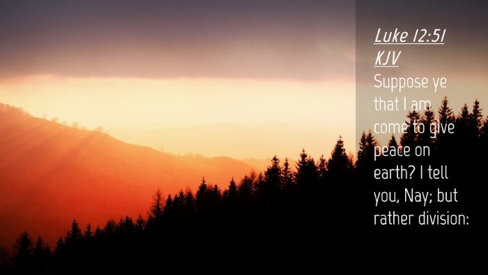 Picture 04 - Luke 12:51 KJV Desktop Wallpaper - Suppose ye that I am come to give peace on earth? - Desktop Bible Verse Wallpaper