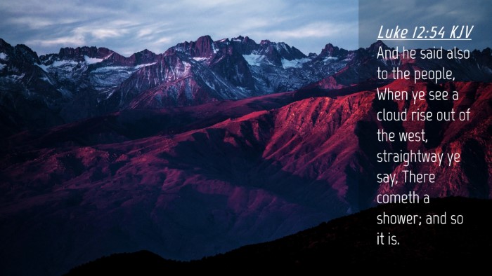 Picture 04 - Luke 12:54 KJV Desktop Wallpaper - And he said also to the people, When ye see a - Desktop Bible Verse Wallpaper