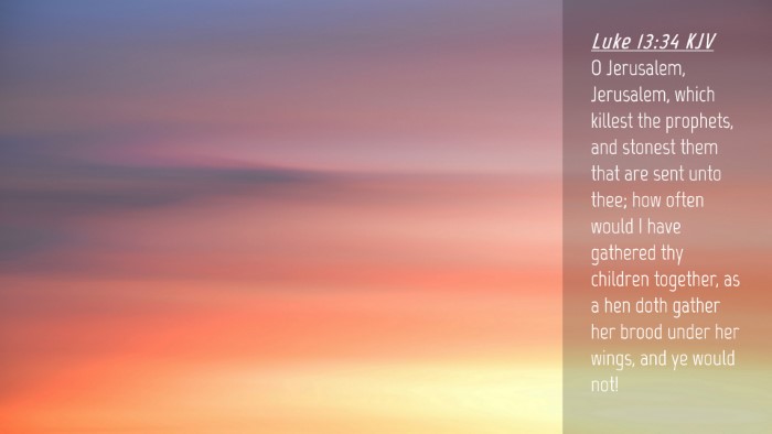 Picture 04 - Luke 13:34 KJV Desktop Wallpaper - O Jerusalem, Jerusalem, which killest the - Desktop Bible Verse Wallpaper