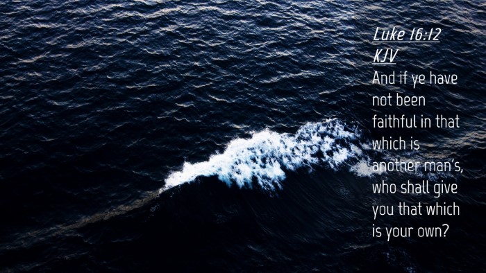 Picture 04 - Luke 16:12 KJV Desktop Wallpaper - And if ye have not been faithful in that which is - Desktop Bible Verse Wallpaper