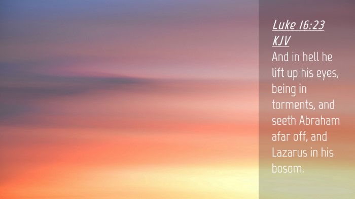 Picture 04 - Luke 16:23 KJV Desktop Wallpaper - And in hell he lift up his eyes, being in - Desktop Bible Verse Wallpaper