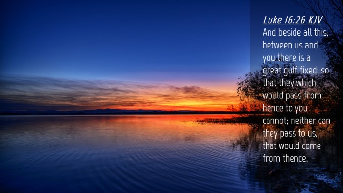 Picture 04 - Luke 16:26 KJV Desktop Wallpaper - And beside all this, between us and you there is - Desktop Bible Verse Wallpaper