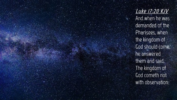 Picture 04 - Luke 17:20 KJV Desktop Wallpaper - And when he was demanded of the Pharisees, when - Desktop Bible Verse Wallpaper