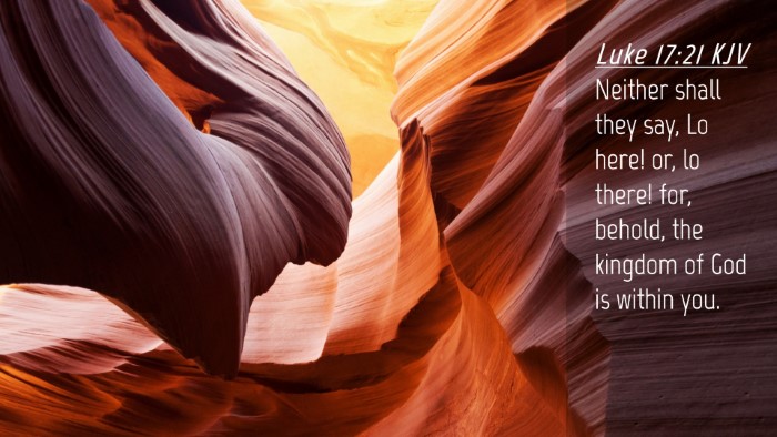 Picture 04 - Luke 17:21 KJV Desktop Wallpaper - Neither shall they say, Lo here! or, lo there! - Desktop Bible Verse Wallpaper
