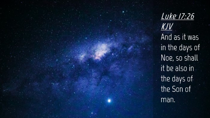 Picture 04 - Luke 17:26 KJV Desktop Wallpaper - And as it was in the days of Noe, so shall it be - Desktop Bible Verse Wallpaper