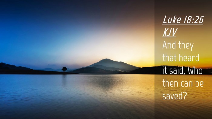 Picture 04 - Luke 18:26 KJV Desktop Wallpaper - And they that heard it said, Who then can be - Desktop Bible Verse Wallpaper