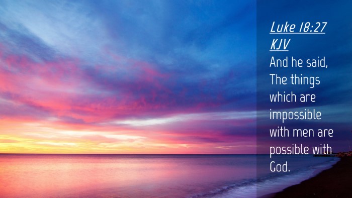 Picture 04 - Luke 18:27 KJV Desktop Wallpaper - And he said, The things which are impossible with - Desktop Bible Verse Wallpaper