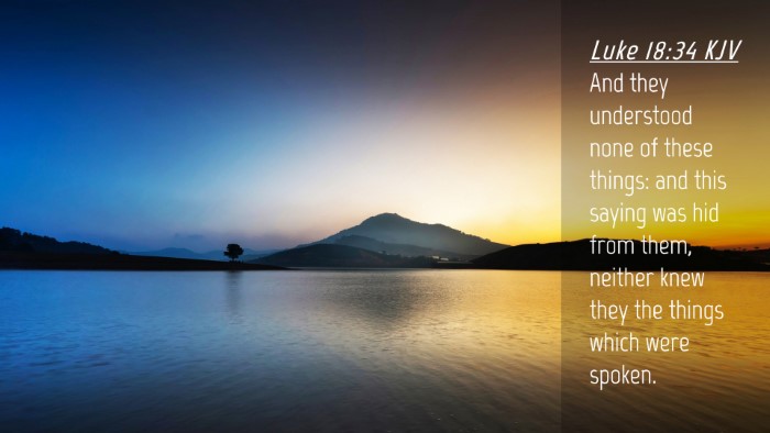 Picture 04 - Luke 18:34 KJV Desktop Wallpaper - And they understood none of these things: and - Desktop Bible Verse Wallpaper