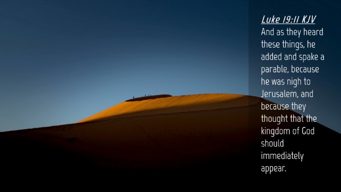 Picture 04 - Luke 19:11 KJV Desktop Wallpaper - And as they heard these things, he added and - Desktop Bible Verse Wallpaper