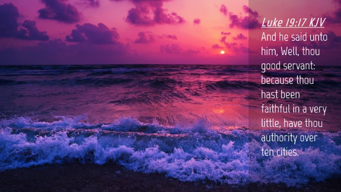 Picture 04 - Luke 19:17 KJV Desktop Wallpaper - And he said unto him, Well, thou good servant: - Desktop Bible Verse Wallpaper