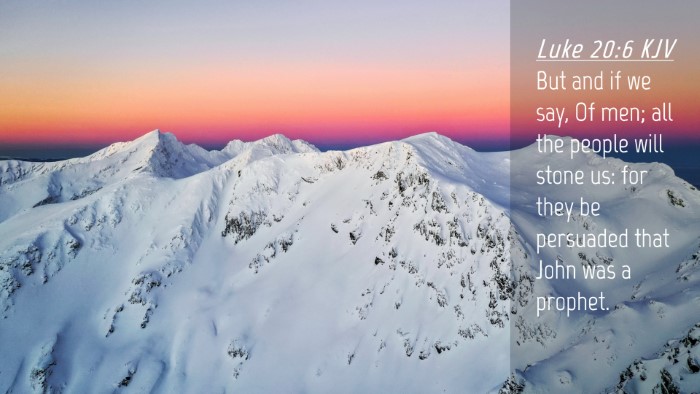 Picture 04 - Luke 20:6 KJV Desktop Wallpaper - But and if we say, Of men; all the people will - Desktop Bible Verse Wallpaper