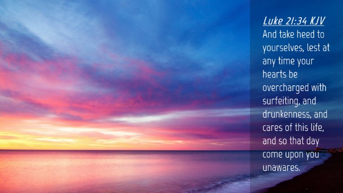 Picture 04 - Luke 21:34 KJV Desktop Wallpaper - And take heed to yourselves, lest at any time - Desktop Bible Verse Wallpaper