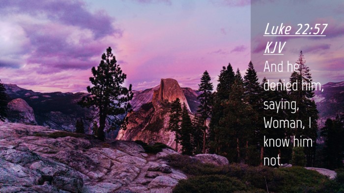 Picture 04 - Luke 22:57 KJV Desktop Wallpaper - And he denied him, saying, Woman, I know him - Desktop Bible Verse Wallpaper