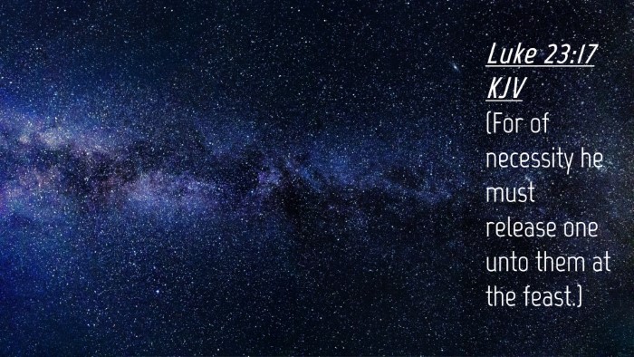 Picture 04 - Luke 23:17 KJV Desktop Wallpaper - (For of necessity he must release one unto them - Desktop Bible Verse Wallpaper