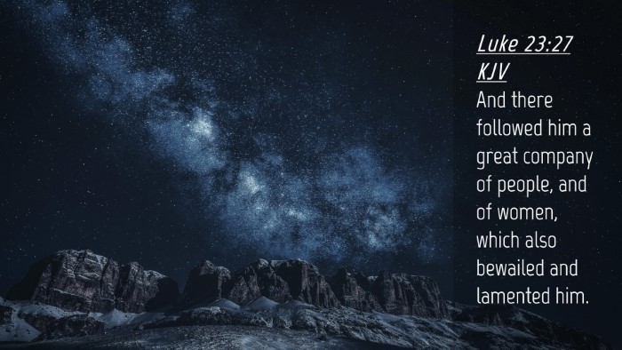 Picture 04 - Luke 23:27 KJV Desktop Wallpaper - And there followed him a great company of people, - Desktop Bible Verse Wallpaper