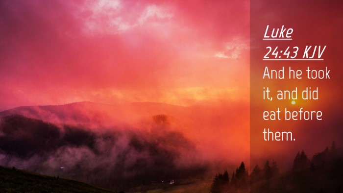 Picture 04 - Luke 24:43 KJV Desktop Wallpaper - And he took it, and did eat before - Desktop Bible Verse Wallpaper
