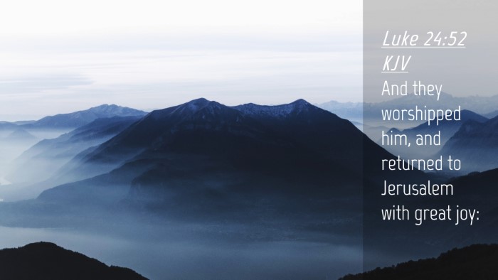 Picture 04 - Luke 24:52 KJV Desktop Wallpaper - And they worshipped him, and returned to - Desktop Bible Verse Wallpaper