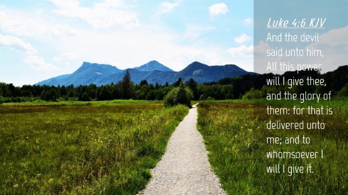 Picture 04 - Luke 4:6 KJV Desktop Wallpaper - And the devil said unto him, All this power will - Desktop Bible Verse Wallpaper