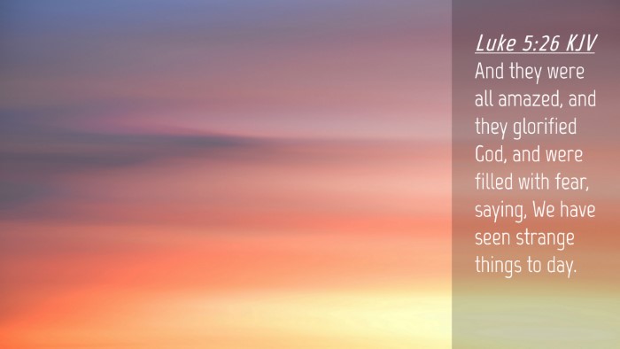 Picture 04 - Luke 5:26 KJV Desktop Wallpaper - And they were all amazed, and they glorified God, - Desktop Bible Verse Wallpaper