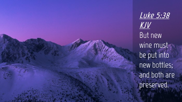 Picture 04 - Luke 5:38 KJV Desktop Wallpaper - But new wine must be put into new bottles; and - Desktop Bible Verse Wallpaper