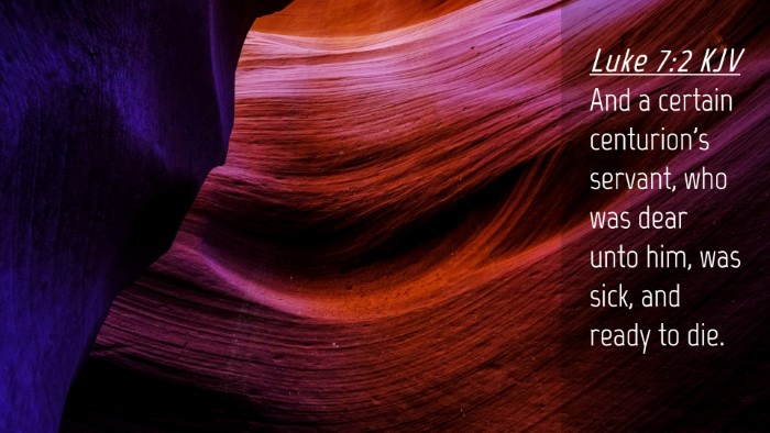 Picture 04 - Luke 7:2 KJV Desktop Wallpaper - And a certain centurion's servant, who was dear - Desktop Bible Verse Wallpaper