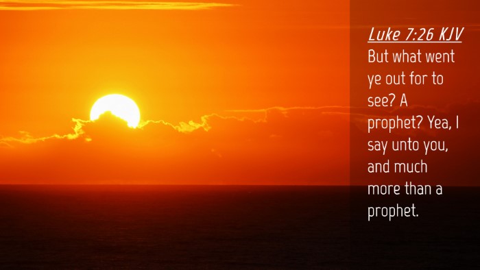 Picture 04 - Luke 7:26 KJV Desktop Wallpaper - But what went ye out for to see? A prophet? Yea, - Desktop Bible Verse Wallpaper