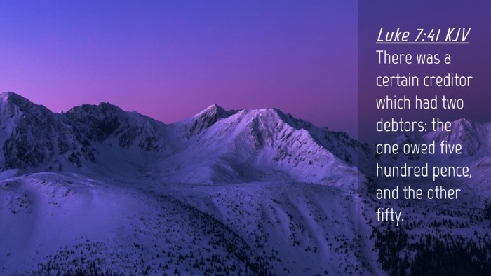 Picture 04 - Luke 7:41 KJV Desktop Wallpaper - There was a certain creditor which had two - Desktop Bible Verse Wallpaper