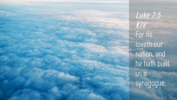 Picture 04 - Luke 7:5 KJV Desktop Wallpaper - For he loveth our nation, and he hath built us a - Desktop Bible Verse Wallpaper