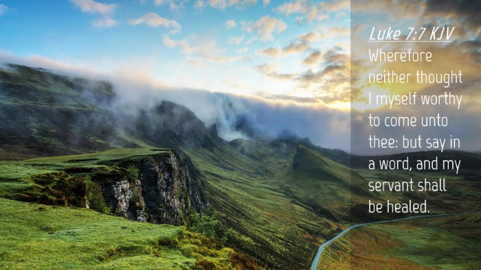 Picture 04 - Luke 7:7 KJV Desktop Wallpaper - Wherefore neither thought I myself worthy to come - Desktop Bible Verse Wallpaper