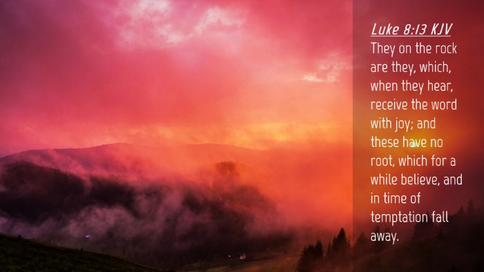 Picture 04 - Luke 8:13 KJV Desktop Wallpaper - They on the rock are they, which, when they hear, - Desktop Bible Verse Wallpaper