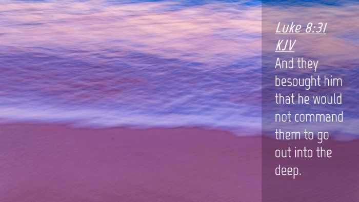 Picture 04 - Luke 8:31 KJV Desktop Wallpaper - And they besought him that he would not command - Desktop Bible Verse Wallpaper