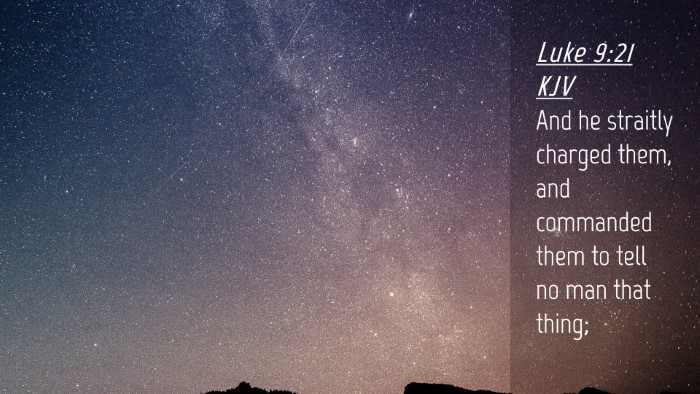 Picture 04 - Luke 9:21 KJV Desktop Wallpaper - And he straitly charged them, and commanded them - Desktop Bible Verse Wallpaper