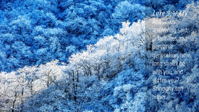 Picture 04 - Luke 9:41 KJV Desktop Wallpaper - And Jesus answering said, O faithless and - Desktop Bible Verse Wallpaper