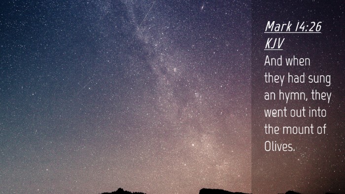 Picture 04 - Mark 14:26 KJV Desktop Wallpaper - And when they had sung an hymn, they went out - Desktop Bible Verse Wallpaper