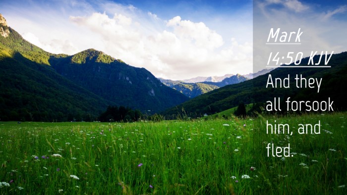 Picture 04 - Mark 14:50 KJV Desktop Wallpaper - And they all forsook him, and - Desktop Bible Verse Wallpaper