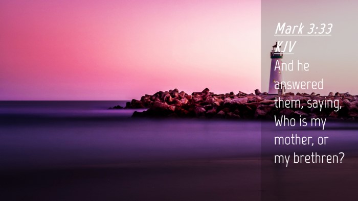 Picture 04 - Mark 3:33 KJV Desktop Wallpaper - And he answered them, saying, Who is my mother, - Desktop Bible Verse Wallpaper