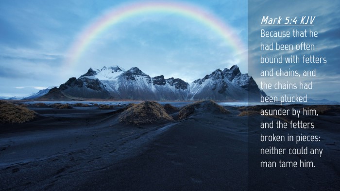 Picture 04 - Mark 5:4 KJV Desktop Wallpaper - Because that he had been often bound with fetters - Desktop Bible Verse Wallpaper